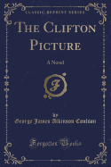 The Clifton Picture: A Novel (Classic Reprint)