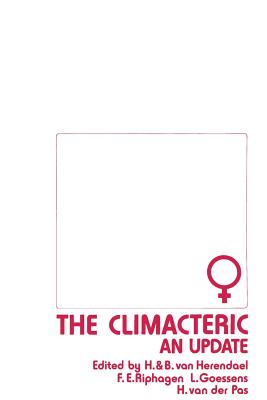 The Climacteric: An Update: Proceedings of the Fourth Jan Palfijn Symposium, European Conference on the Menopause, Held in Antwerp, Belgium, on September 1-2, 1983, Under the Auspices of 'de Vereniging Voor Nederlandstalige Gynecologen Van Belgi' and... - Van Herendael, H (Editor), and Van Herendael, B (Editor), and Riphagen, F E (Editor)