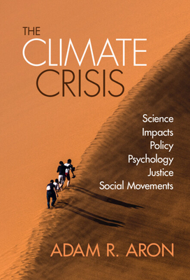 The Climate Crisis: Science, Impacts, Policy, Psychology, Justice, Social Movements - Aron, Adam