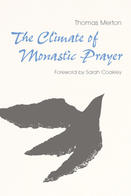 The Climate of Monastic Prayer - Merton, Thomas, and Coakley, Sarah (Foreword by)