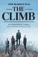 The Climb: A Leadership Fable about Navigating Challenging Change