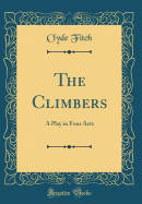 The Climbers: A Play in Four Acts (Classic Reprint)