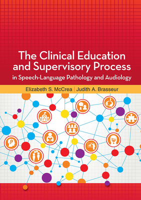 The Clinical Education and Supervisory Process in Speech-Language Pathology and Audiology - McCrea, Elizabeth, and Brasseur, Judith