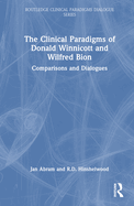 The Clinical Paradigms of Donald Winnicott and Wilfred Bion: Comparisons and Dialogues