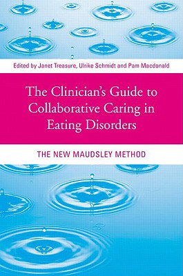 The Clinician's Guide to Collaborative Caring in Eating Disorders: The New Maudsley Method - Treasure, Janet (Editor), and Schmidt, Ulrike (Editor), and MacDonald, Pam (Editor)