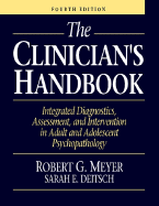 The Clinician's Handbook: Integrated Diagnostics, Assessment, and Intervention in Adult and Adolescent Psychopathology - Meyer, Robert G., and Deitsch, Sarah E.