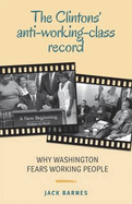 The Clintons' Anti-Working-Class Record: Why Washington Fears Working People