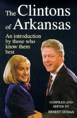 The Clintons of Arkansas: An Introduction by Those Who Know Them Best - Dumas, Ernest (Editor)