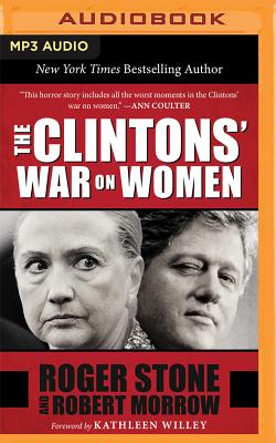 The Clintons' War on Women - Morrow, Robert, and Stone, Roger, and Willey, Kathleen (Foreword by)