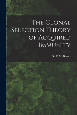 The Clonal Selection Theory of Acquired Immunity - Burnet, F M