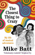 The Closest Thing to Crazy: My Life of Musical Adventures