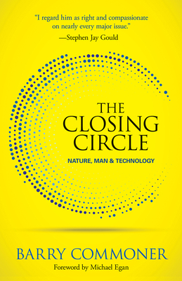 The Closing Circle: Nature, Man, and Technology - Commoner, Barry, and Egan, Michael (Foreword by)