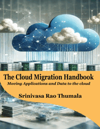 THE CLOUD MIGRATION HANDBOOK - Moving Applications and Data to the Cloud