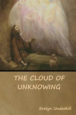 The Cloud of Unknowing - Anonymous, and Underhill, Evelyn (Editor)