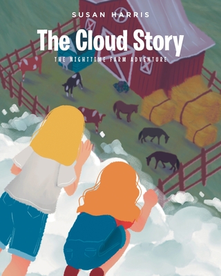 The Cloud Story: The Nighttime Farm Adventure - Harris, Susan