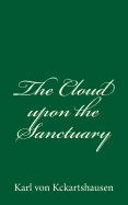 The Cloud upon the Sanctuary: By Karl von Kckartshausen