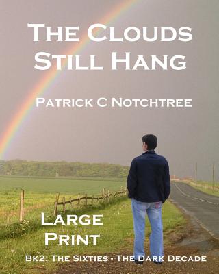 The Clouds Still Hang (Large Print): Bk 2: The Sixties, The Dark Decade - Notchtree, Patrick C