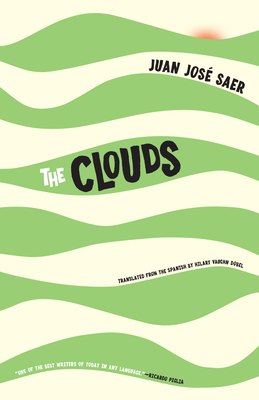 The Clouds - Saer, Juan Jose, and Dobel, Hilary Vaughn (Translated by)