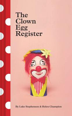 The Clown Egg Register: (Funny Book, Book about Clowns, Quirky Books) - Stephenson, Luke, and Champion, Helen
