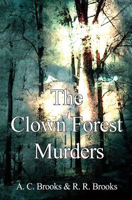 The Clown Forest Murders - Brooks, A C, and Brooks, R R