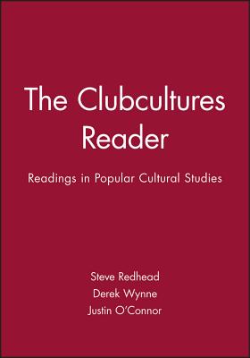 The Clubcultures Reader: Implications for Innovation - Redhead, Steve (Editor), and Wynne, Derek (Editor), and O'Connor, Justin (Editor)