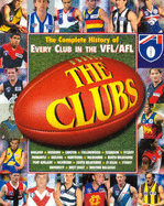 The Clubs: The Complete History of Every Club in the Vfl/Afl