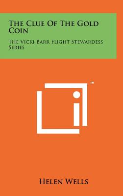 The Clue of the Gold Coin: The Vicki Barr Flight Stewardess Series - Wells, Helen