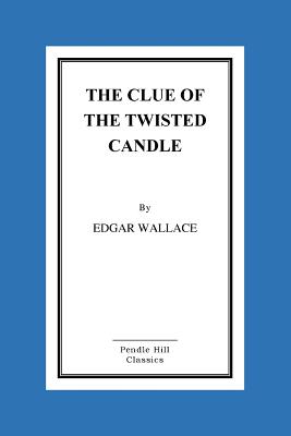 The Clue Of The Twisted Candle - Wallace, Edgar