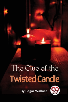 The Clue of the Twisted Candle - Wallace, Edgar