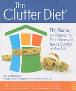 The Clutter Diet: The Skinny on Organizing Your Home and Taking Control of Your Life