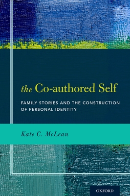 The Co-Authored Self: Family Stories and the Construction of Personal Identity - McLean, Kate C