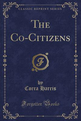 The Co-Citizens (Classic Reprint) - Harris, Corra