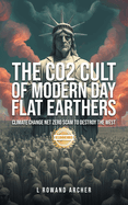 The CO2 Cult of Climate Change: The Globalist's Fearsome Net Zero Scam of Mass Destruction