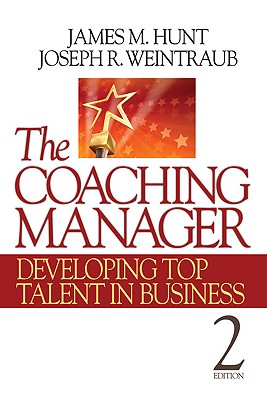 The Coaching Manager: Developing Top Talent in Business - Hunt, James M, and Weintraub, Joseph R