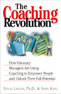The Coaching Revolution: How Visionary Managers Are Using Coaching to Empower People and Unlock Their Full Potential