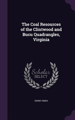 The Coal Resources of the Clintwood and Bucu Quadrangles, Virginia - Hinds, Henry