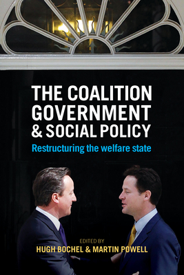 The Coalition Government and Social Policy: Restructuring the Welfare State - Bochel, Hugh (Editor), and Powell, Martin (Editor)