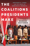 The Coalitions Presidents Make: Presidential Power and Its Limits in Democratic Indonesia