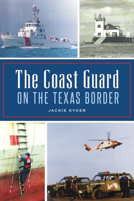 The Coast Guard on the Texas Border - Kyger, Jackie