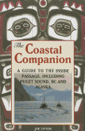 The Coastal Companion: A Guide to the Inside Passage Including Puget Sound, BC and Alaska