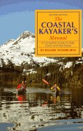 The Coastal Kayaker's Manual: A Complete Guide to Skills, Gear, and Sea Sense - Washburne, Randel, and Strom, Laura Layton (Editor)