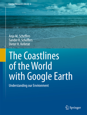 The Coastlines of the World with Google Earth: Understanding our Environment - Scheffers, Anja M., and Scheffers, Sander R., and Kelletat, Dieter H.