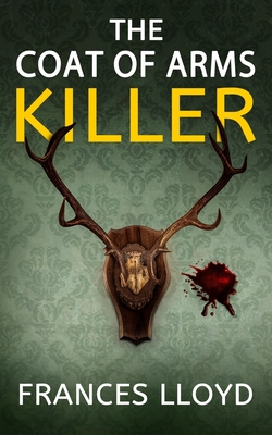 The Coat of Arms Killer: an enthralling murder mystery with a twist - Lloyd, Frances