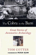 The Cobra in the Barn: Great Stories of Automotive Archaeology