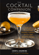 The Cocktail Companion: A Guide to Cocktail History, Culture, Trivia and Favorite Drinks (Bartending Book, Cocktails Gift, Cocktail Recipes)