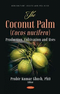 The Coconut Palm (Cocos nucifera): Production, Cultivation and Uses