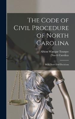 The Code of Civil Procedure of North Carolina: With Notes and Decisions - Tourgee, Albion Winegar, and Carolina, North