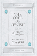 The Code Of Jewish Law: A Modern Transcription