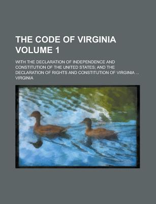 The Code of Virginia: With the Declaration of Independence and Constitution of the United States - Virginia (Creator)