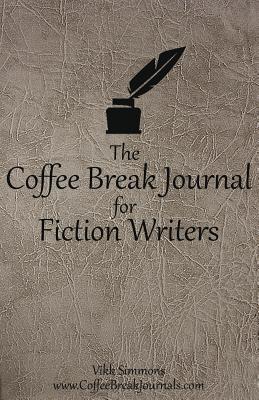 The Coffee Break Journal for Fiction Writers - Simmons, Vikk